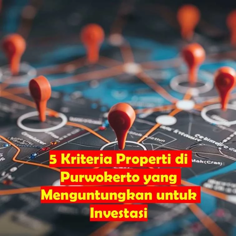 5 Kriteria Properti di Purwokerto yang Menguntungkan untuk Investasi